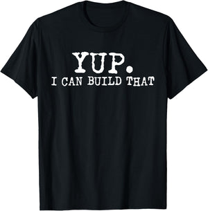 Yup I Can Build That Funny Woodworking Carpenter Quote T-Shirt - T-Shirt | Black