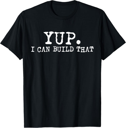 Yup I Can Build That Funny Woodworking Carpenter Quote T-Shirt - T-Shirt | Black