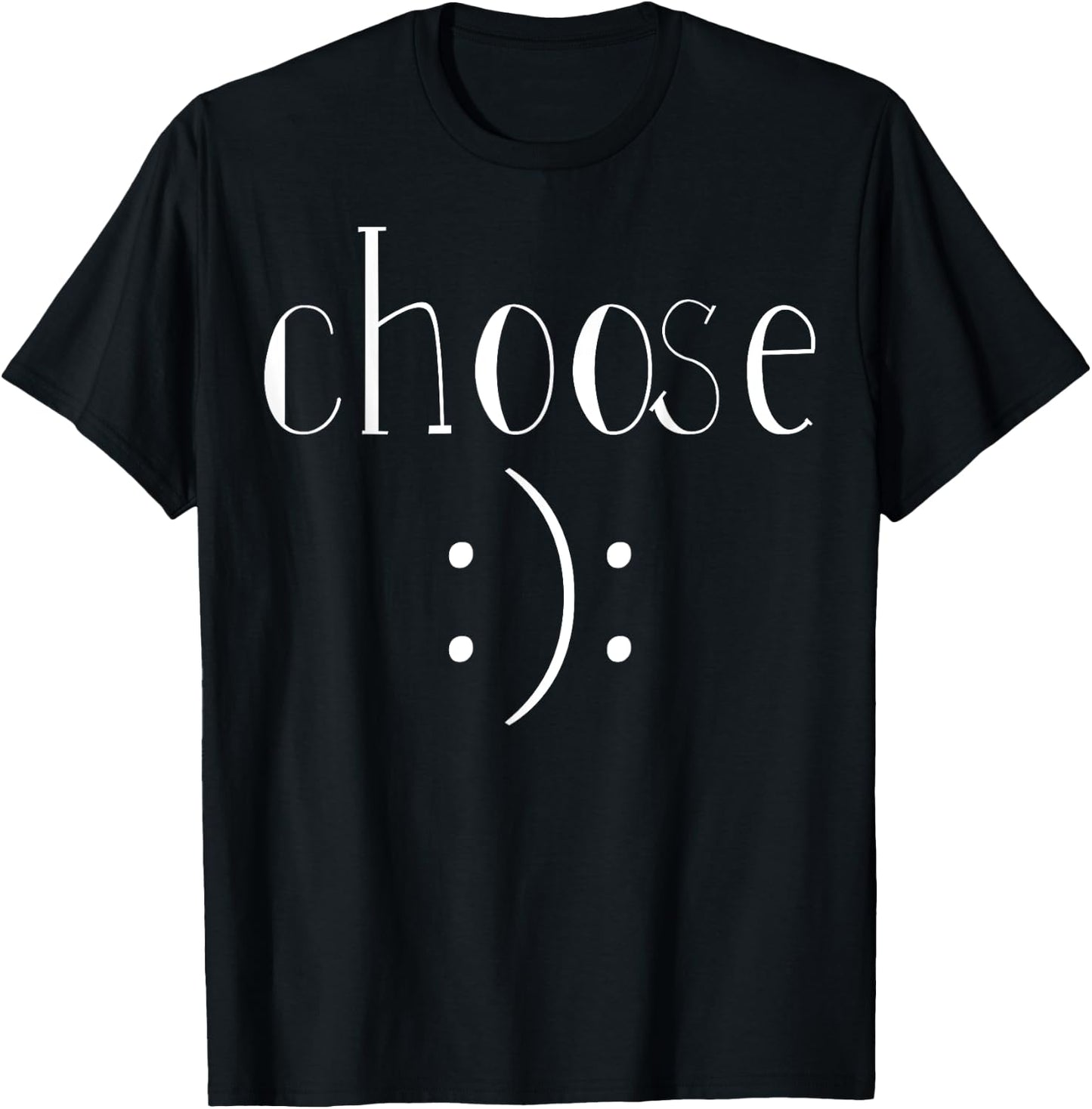 Choose Happy or Sad, Cheerful or Depressed, Choice Shirt T-Shirt - T-Shirt | Black