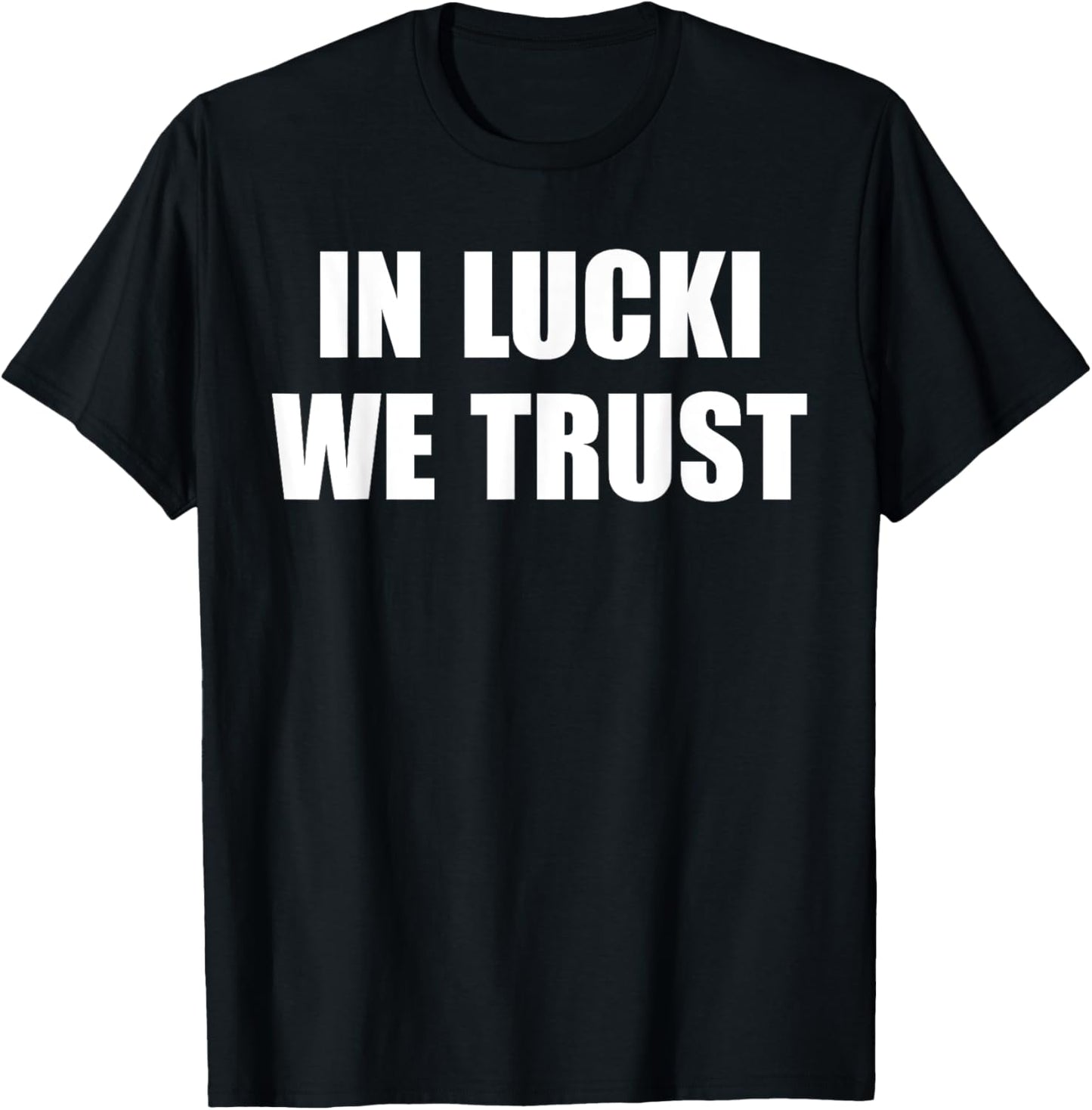 In Lucki We Trust Quote , Small, Black T-Shirt - T-Shirt | Black