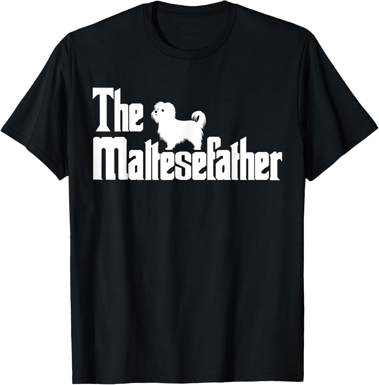 The MalteseFather Funny Maltese Dad Men | Dog Lover Gifts T-Shirt - T-Shirt | Black