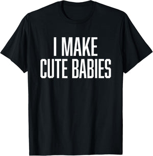 I Make Cute Babies - FunnyGift for Dad T-Shirt - T-Shirt | Black