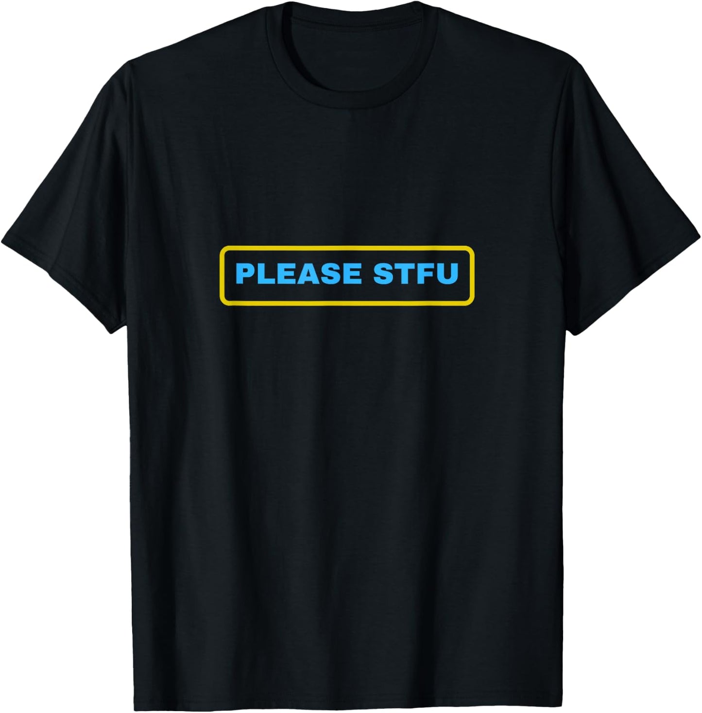 Please STFU T-Shirt - T-Shirt | Black