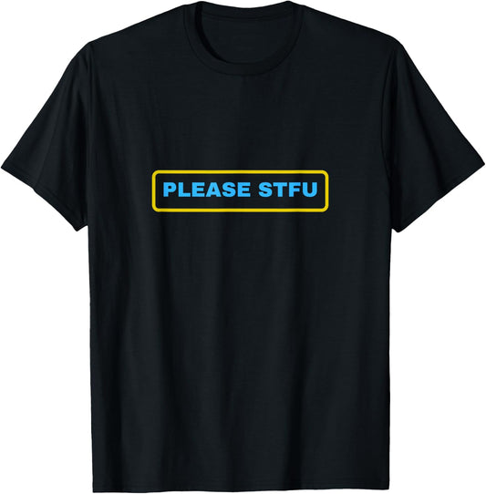 Please STFU T-Shirt - T-Shirt | Black