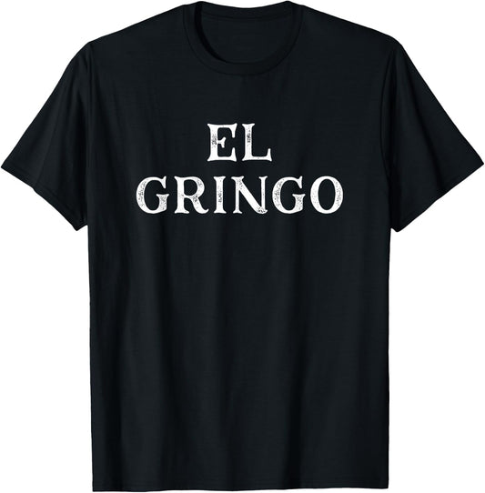 Funny Saying El Gringo Sarcastic Vacations Men Women Dad Gag T-Shirt - T-Shirt | Black