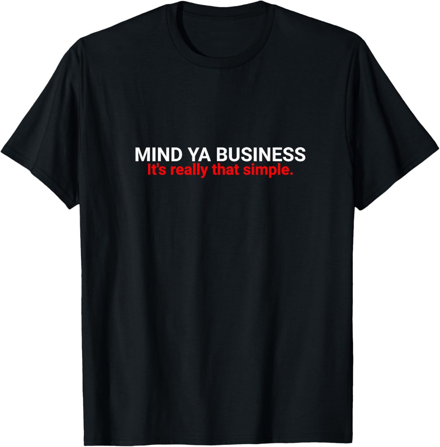 Funny Sarcastic Mind Ya Business It's really simple T-Shirt - T-Shirt | Black