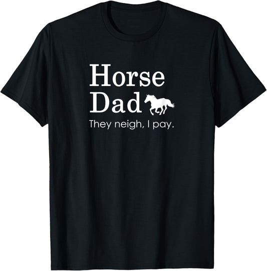 Horse Dad, They Neigh I Pay T-Shirt - T-Shirt | Black