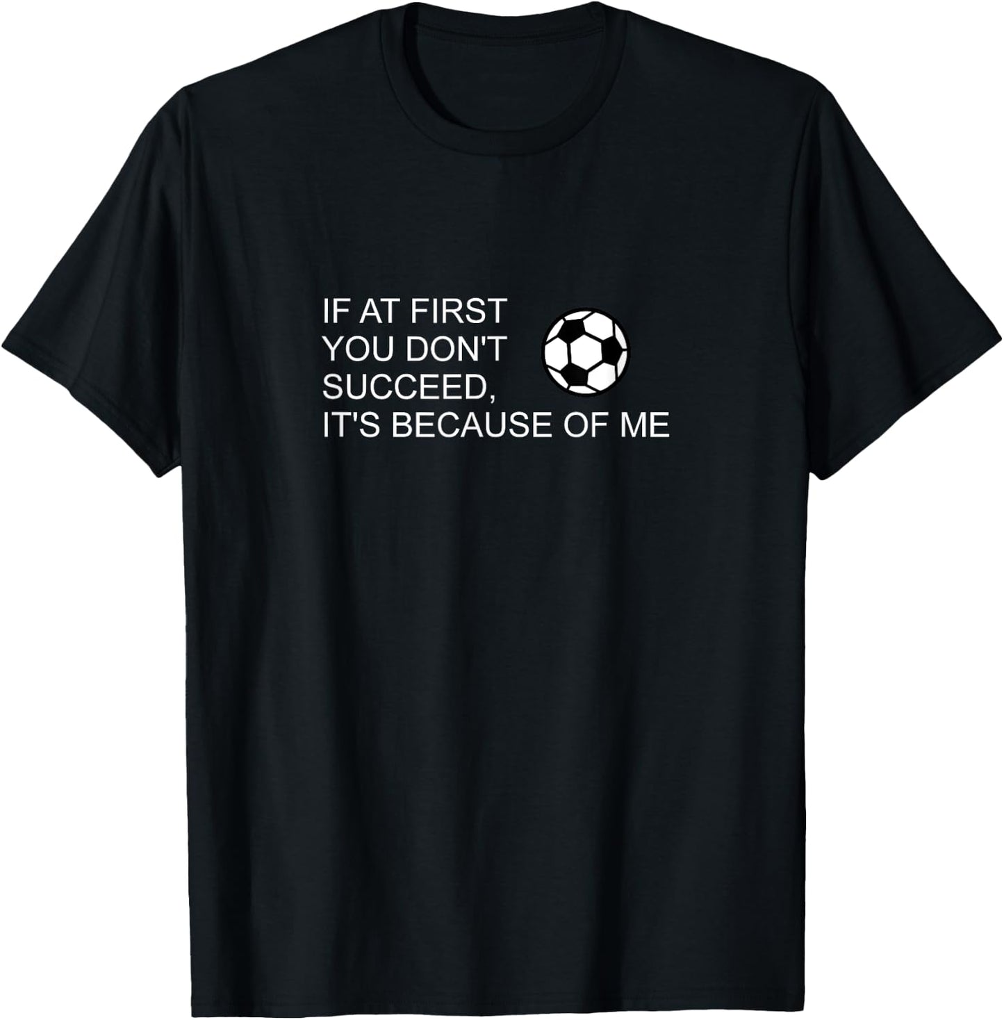 Sarcastic Funny Soccer Saying If at First You Don't Succeed T-Shirt - T-Shirt | Black