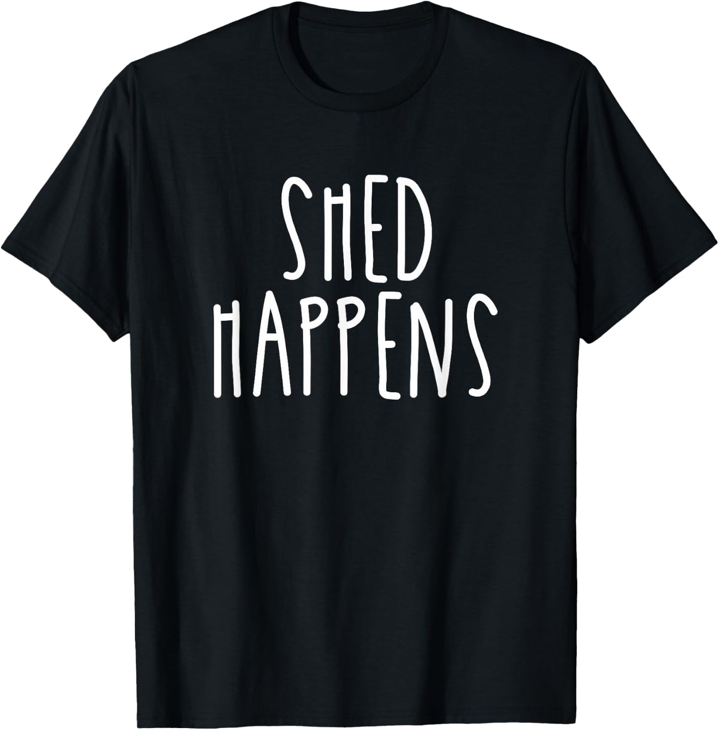 Funny Shed Happens Pet Dog Owner Life Humor Trendy Gift Women T-Shirt - T-Shirt | Black