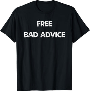 Funny And Sarcastic Free Bad Advice Given Here T-Shirt - T-Shirt | Black