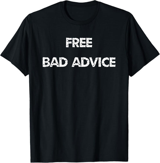 Funny And Sarcastic Free Bad Advice Given Here T-Shirt - T-Shirt | Black