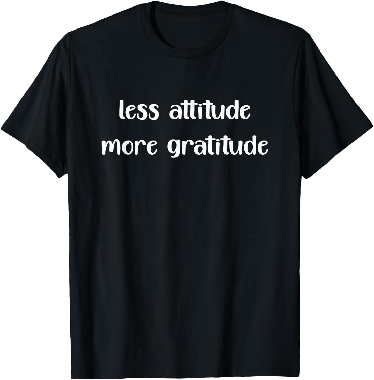 Less Attitude More Gratitude T-Shirt - T-Shirt | Black