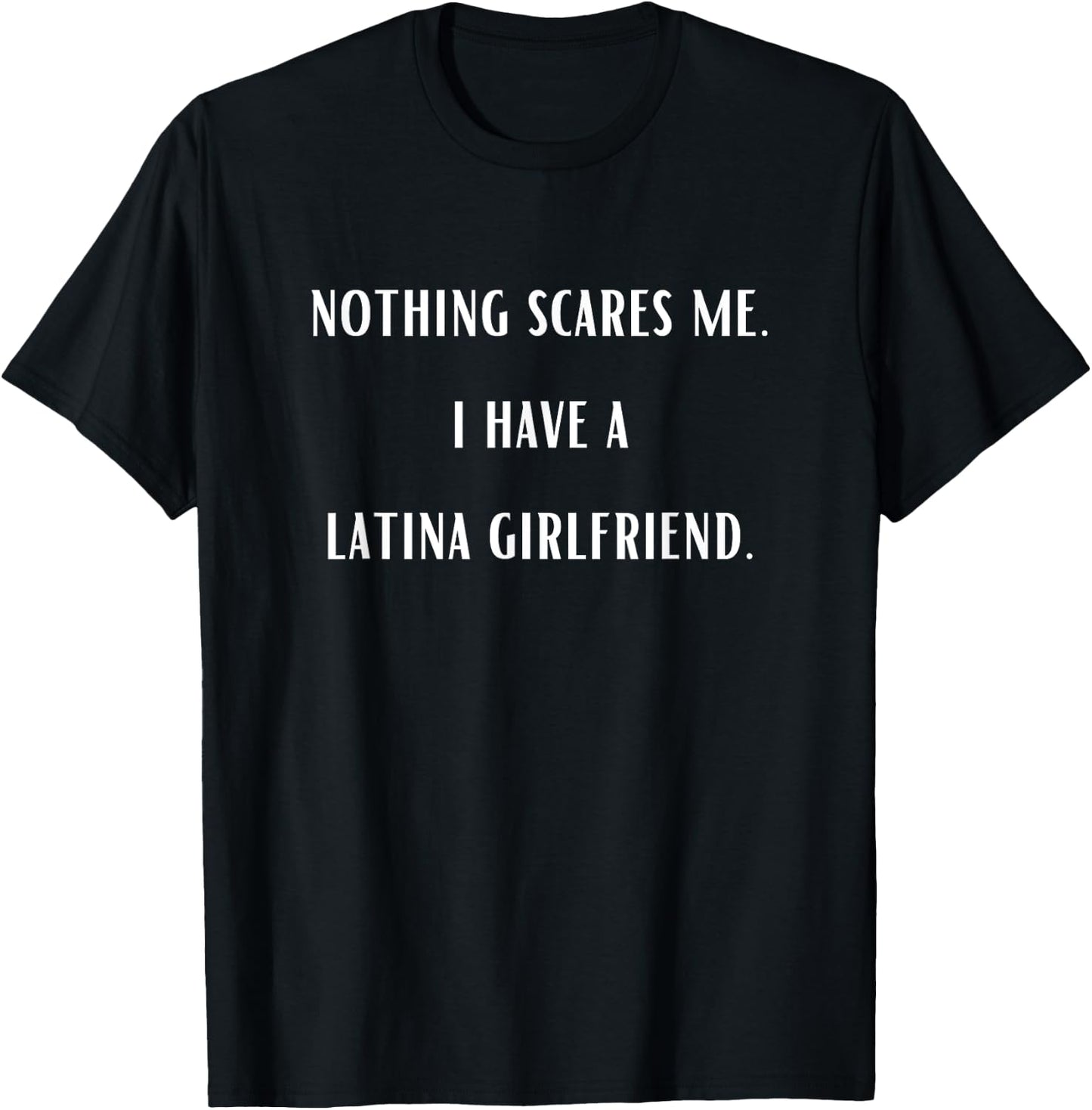 Nothing Scares Me I Have A Latina Girlfriend Funny T-Shirt - T-Shirt | Black