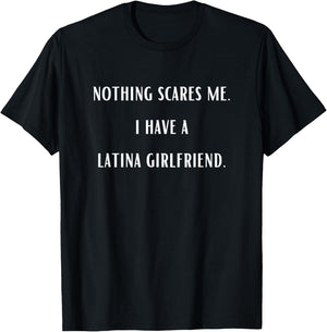 Nothing Scares Me I Have A Latina Girlfriend Funny T-Shirt - T-Shirt | Black