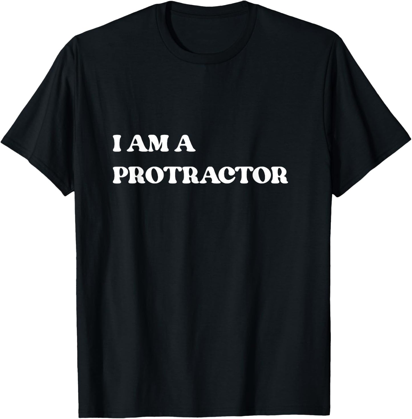I Am A Protractor/Protector Funny Social Media Trend T Shirt T-Shirt - T-Shirt | Black