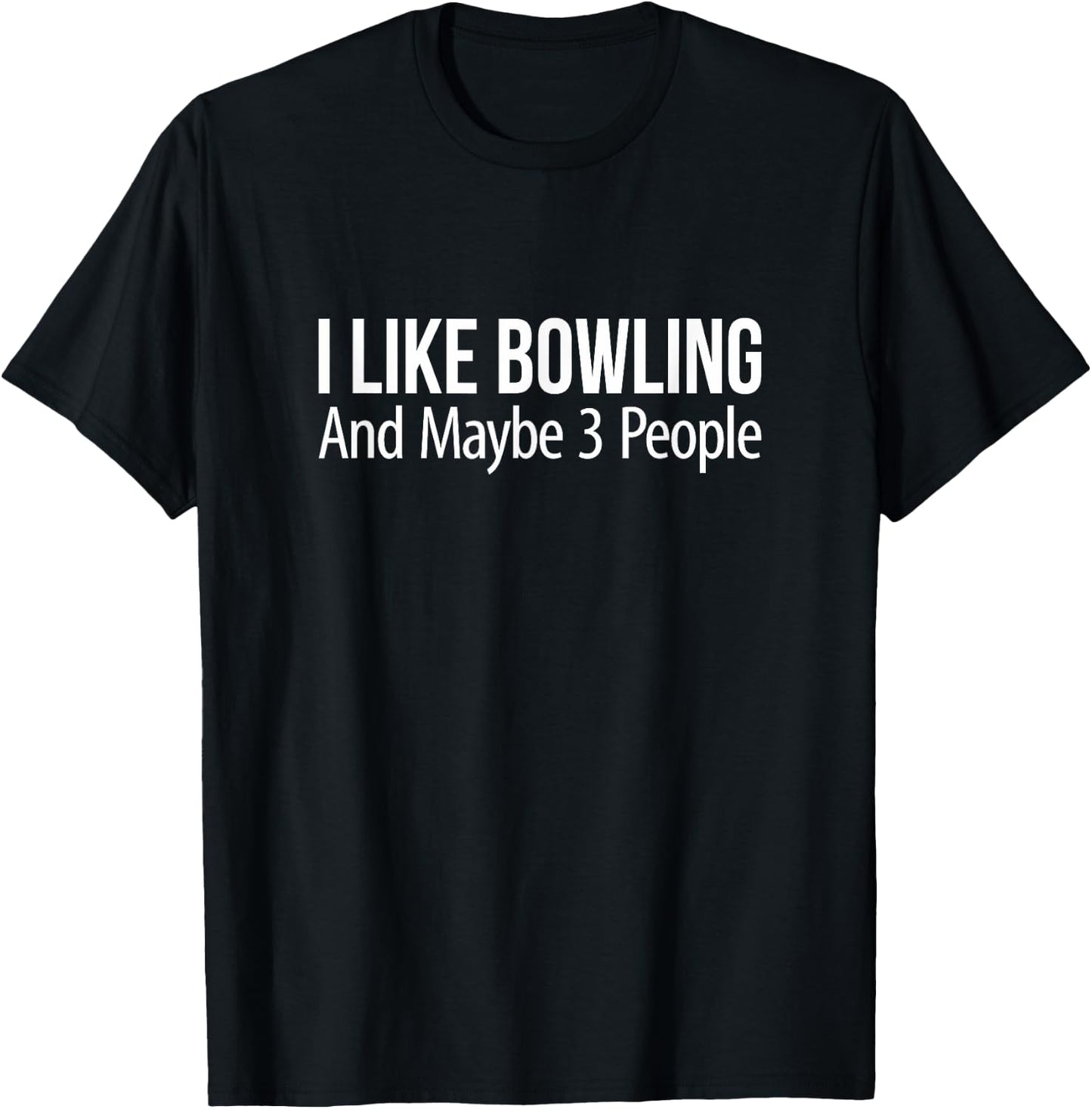 I Like Bowling And Maybe 3 People T-Shirt - T-Shirt | Black