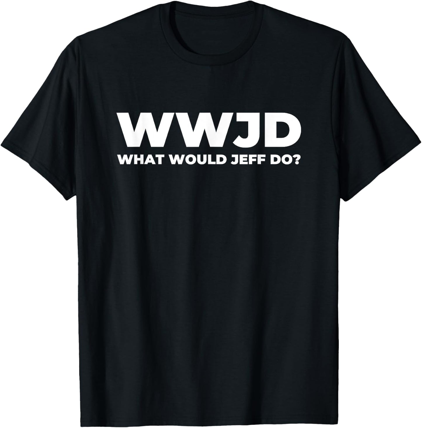 What Would Jeff Do? Funny Jeff T-Shirt - T-Shirt | Black