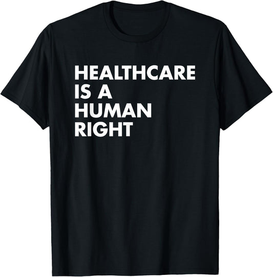 Healthcare is a Human Right T-Shirt - T-Shirt | Black