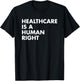 Healthcare is a Human Right T-Shirt - T-Shirt | Black