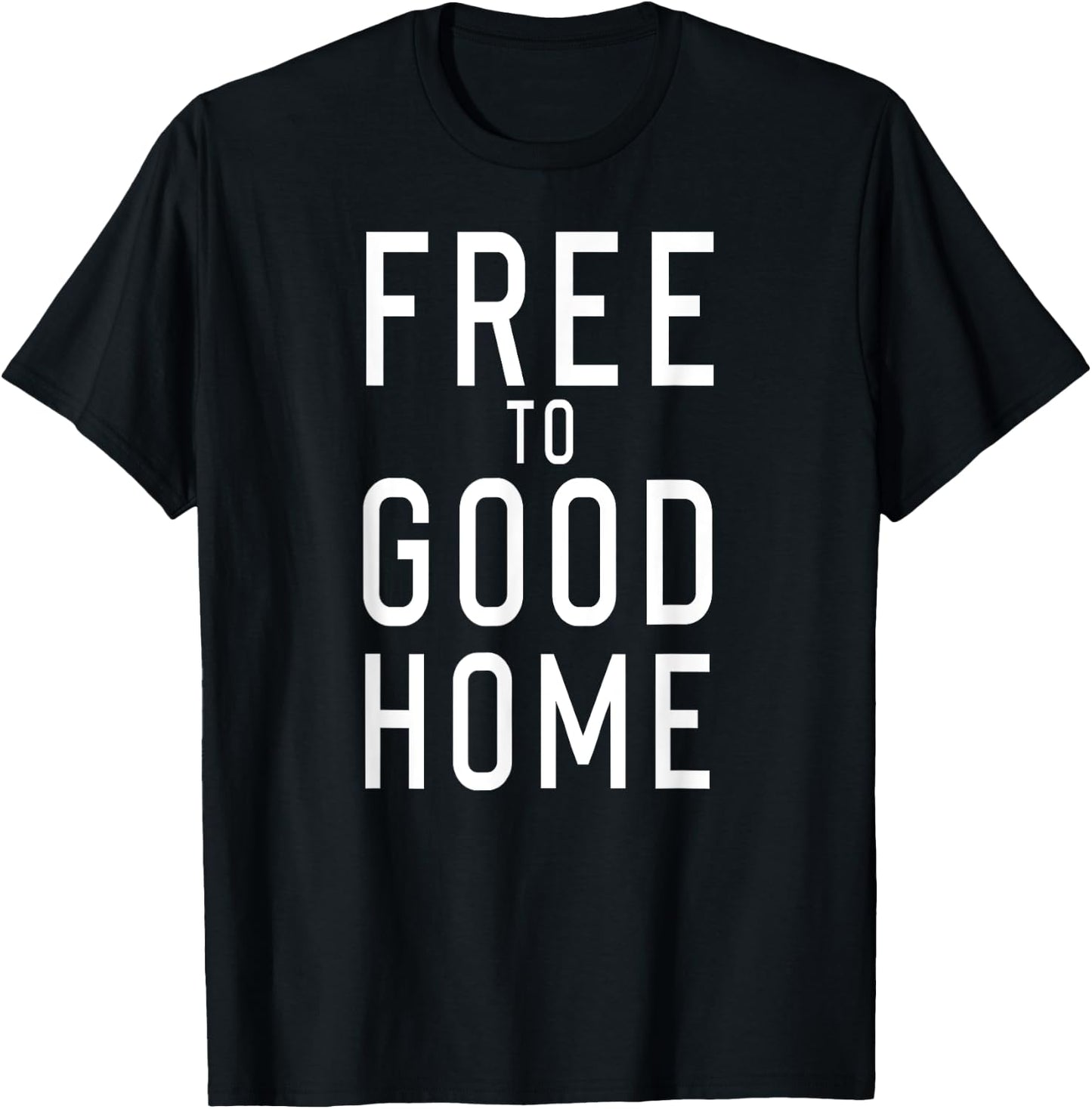 Free to Good Home T-Shirt - T-Shirt | Black
