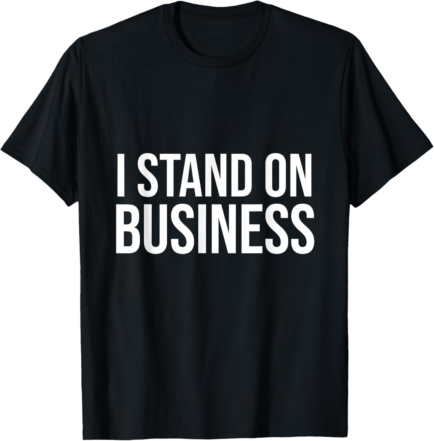 I Stand on Business T-Shirt - T-Shirt | Black