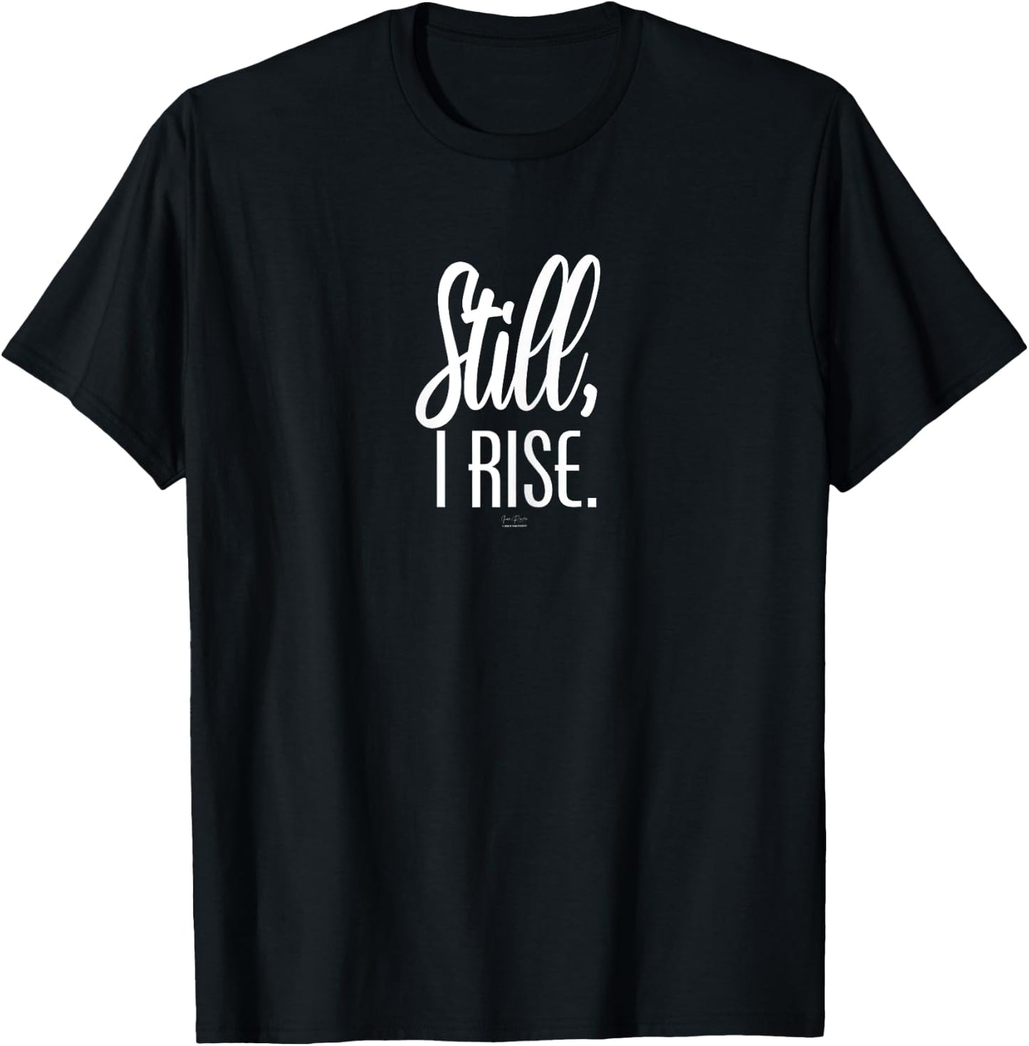 Still I Rise Inspirational T-Shirt - T-Shirt | Black