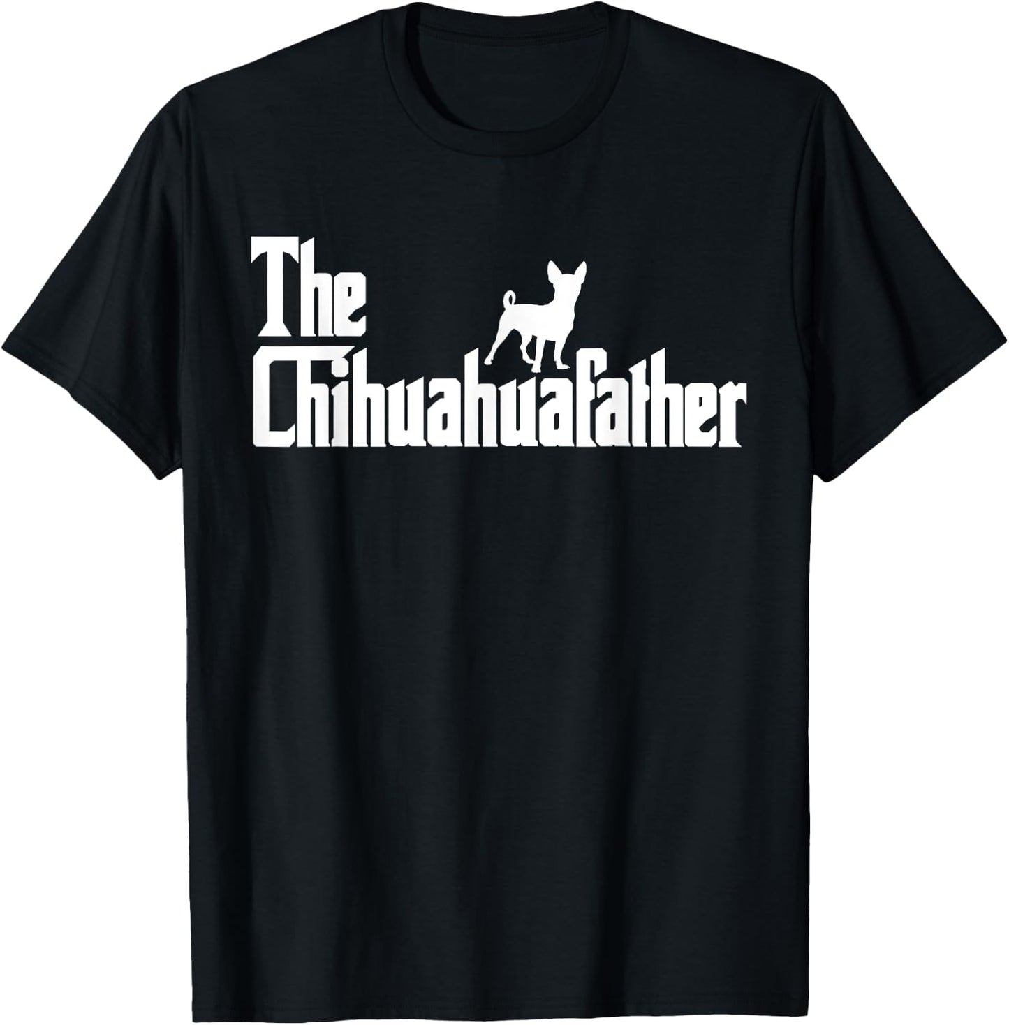 The ChihuahuaFather Funny Chihuahua Dad Men Dog Lover Gifts T-Shirt - T-Shirt | Black