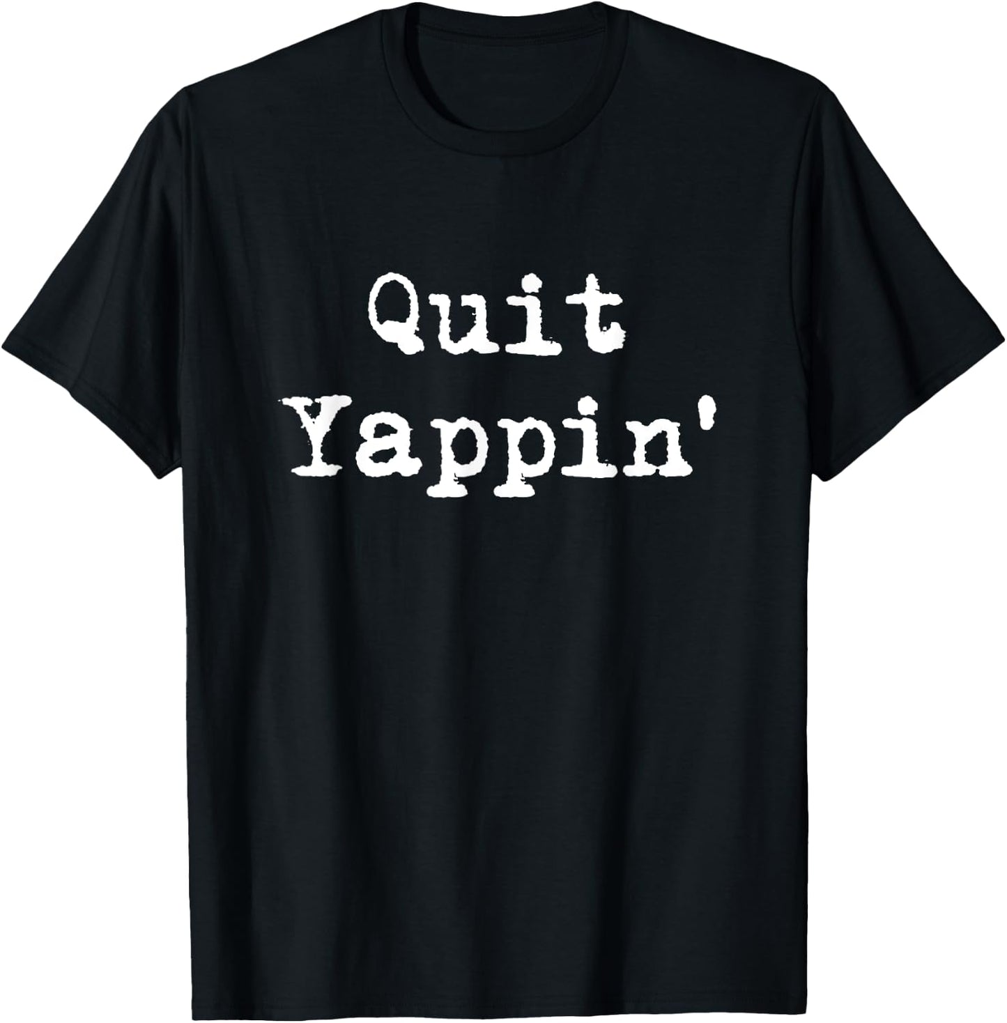 Quit Yappin' Funny Debate T-Shirt - T-Shirt | Black