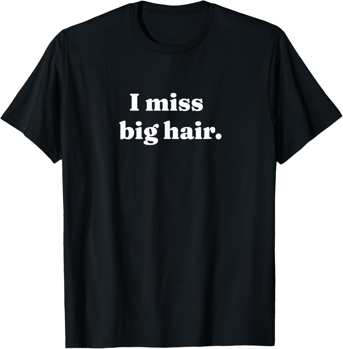 I Miss Big Hair 80s Nostalgia Lover Hairspray T-Shirt - T-Shirt | Black
