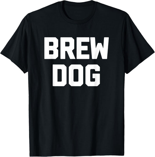 Brew Dog funny saying brewery drunk drinking beer Men Women T-Shirt - T-Shirt | Black