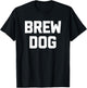 Brew Dog funny saying brewery drunk drinking beer Men Women T-Shirt - T-Shirt | Black