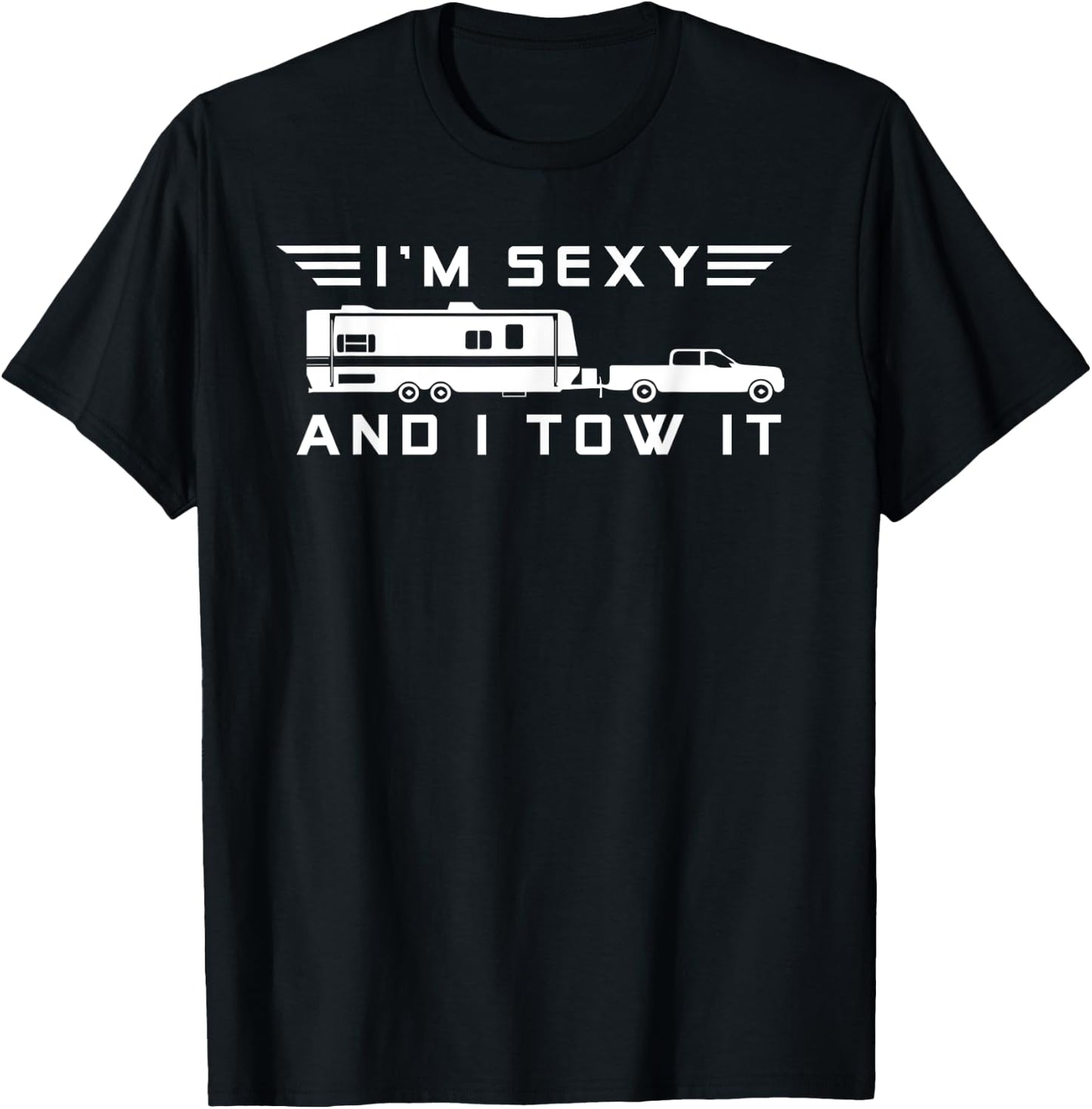 I'm sexy and I tow it, Funny Caravan Camping RV Trailer T-Shirt - T-Shirt | Black