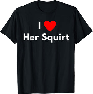 I love Her Squirt - with a red heart T-Shirt - T-Shirt | Black
