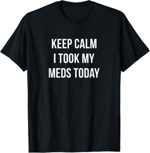 Keep Calm - I Took My Meds Today T-Shirt - T-Shirt | Black