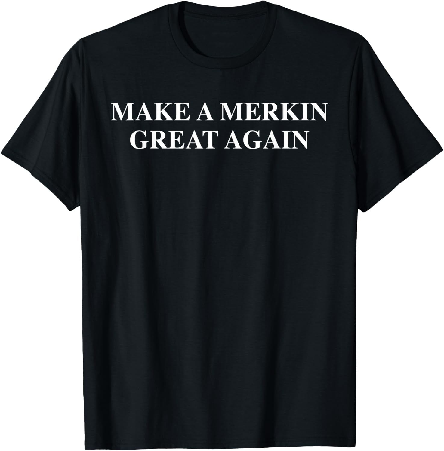 Make A Merkin Great Again T-Shirt - T-Shirt | Black