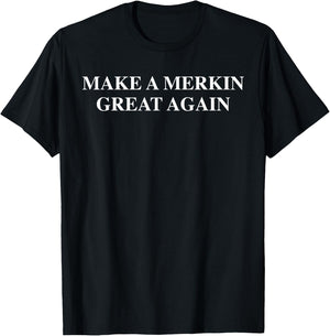 Make A Merkin Great Again T-Shirt - T-Shirt | Black
