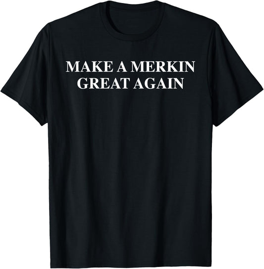 Make A Merkin Great Again T-Shirt - T-Shirt | Black