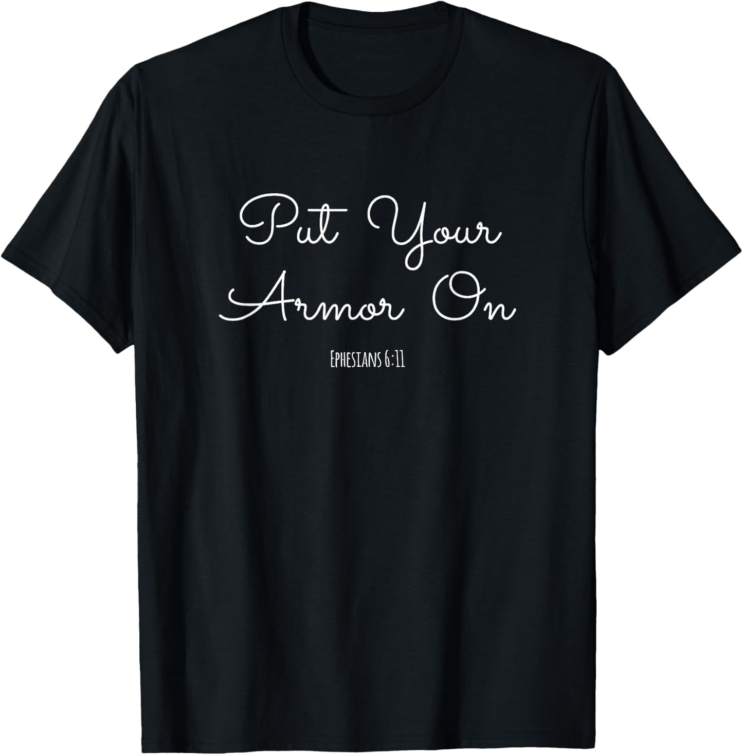 Put Your Armor On Ephesians 6:11 Armor of God Christian T-Shirt - T-Shirt | Black
