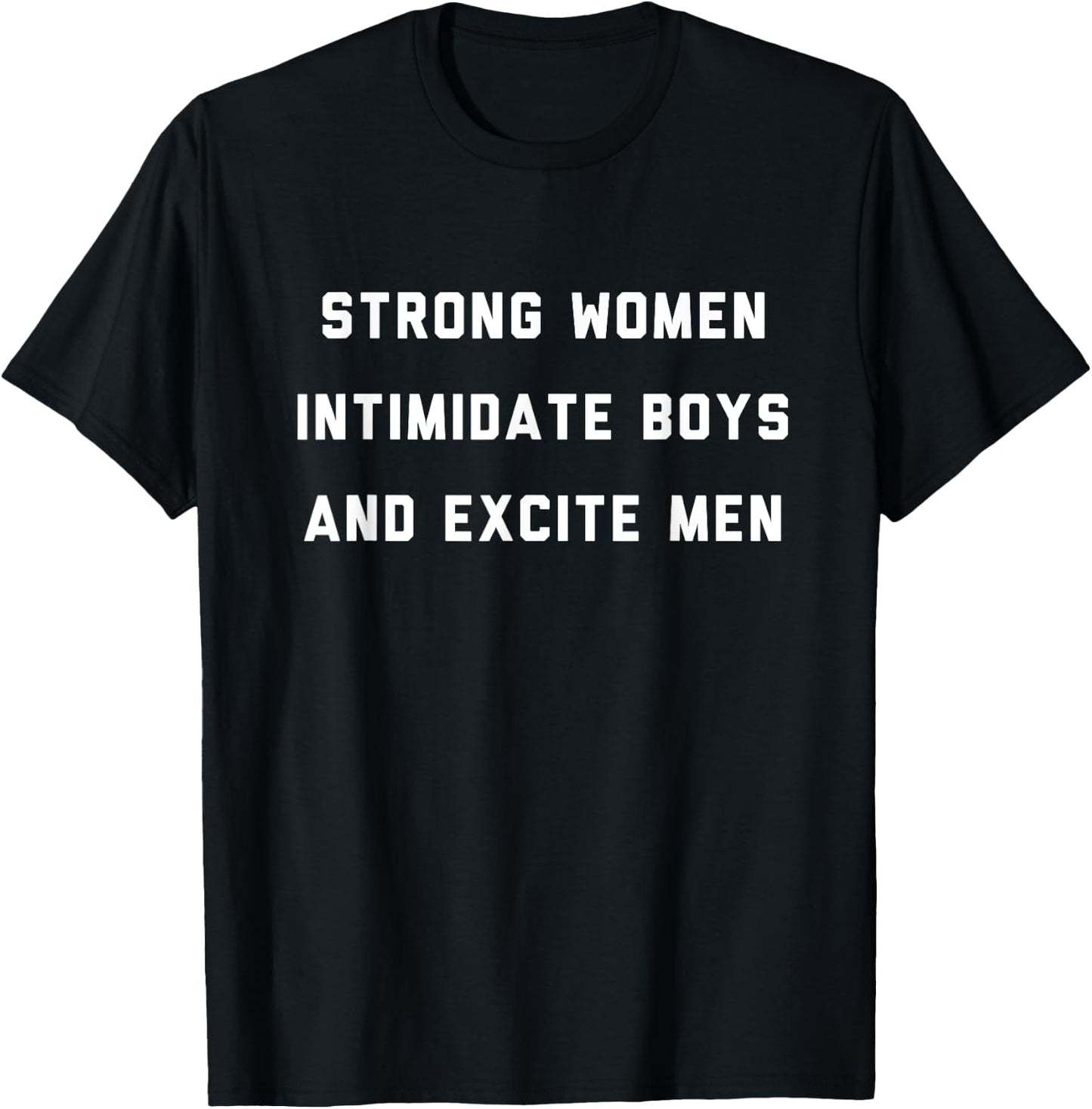 Strong Women Intimidate Boys and Excite Men T-Shirt - T-Shirt | Black