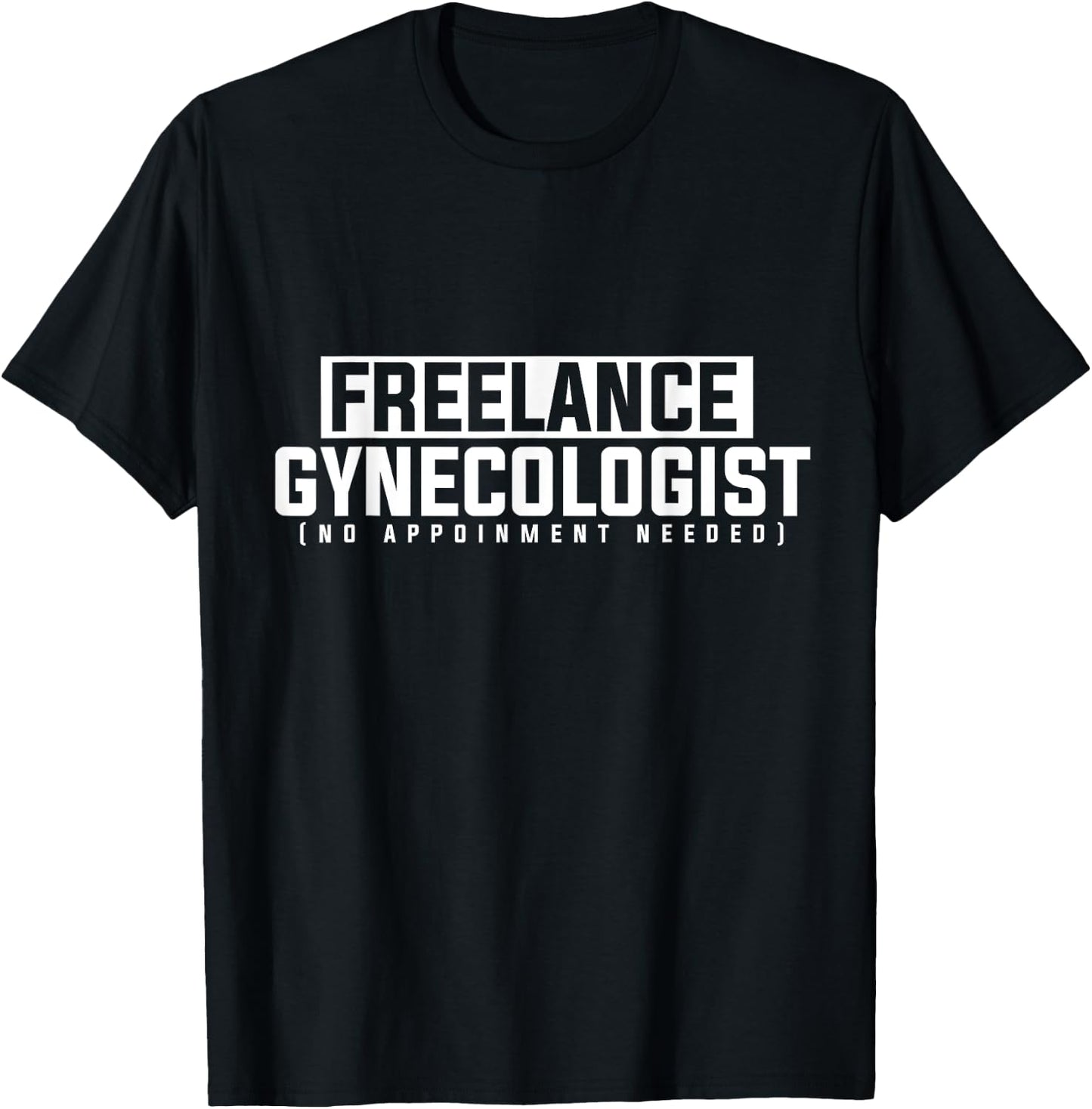 Funny Adult Humor Freelance Gynecologist Without Appointment T-Shirt - T-Shirt | Black