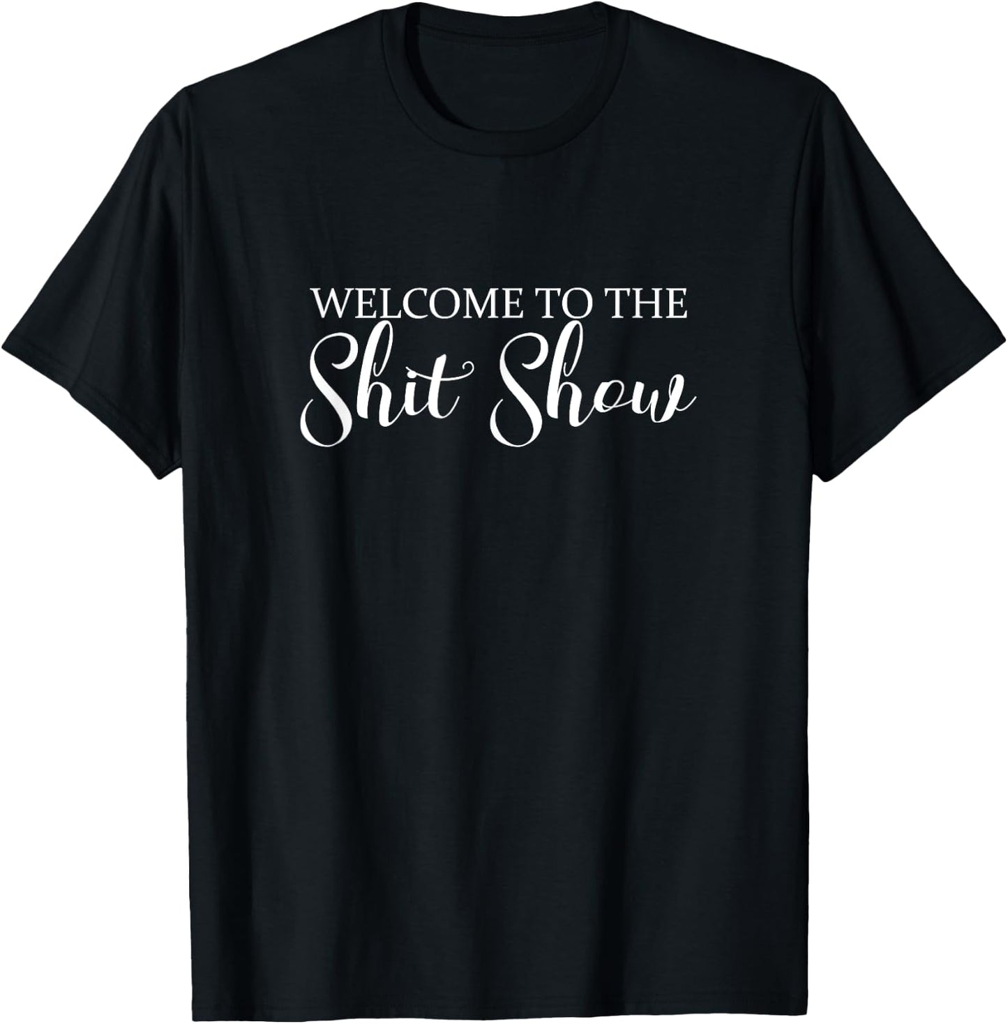 Welcome to the Shit Show Funny Hectic Life Gift T-Shirt - T-Shirt | Black