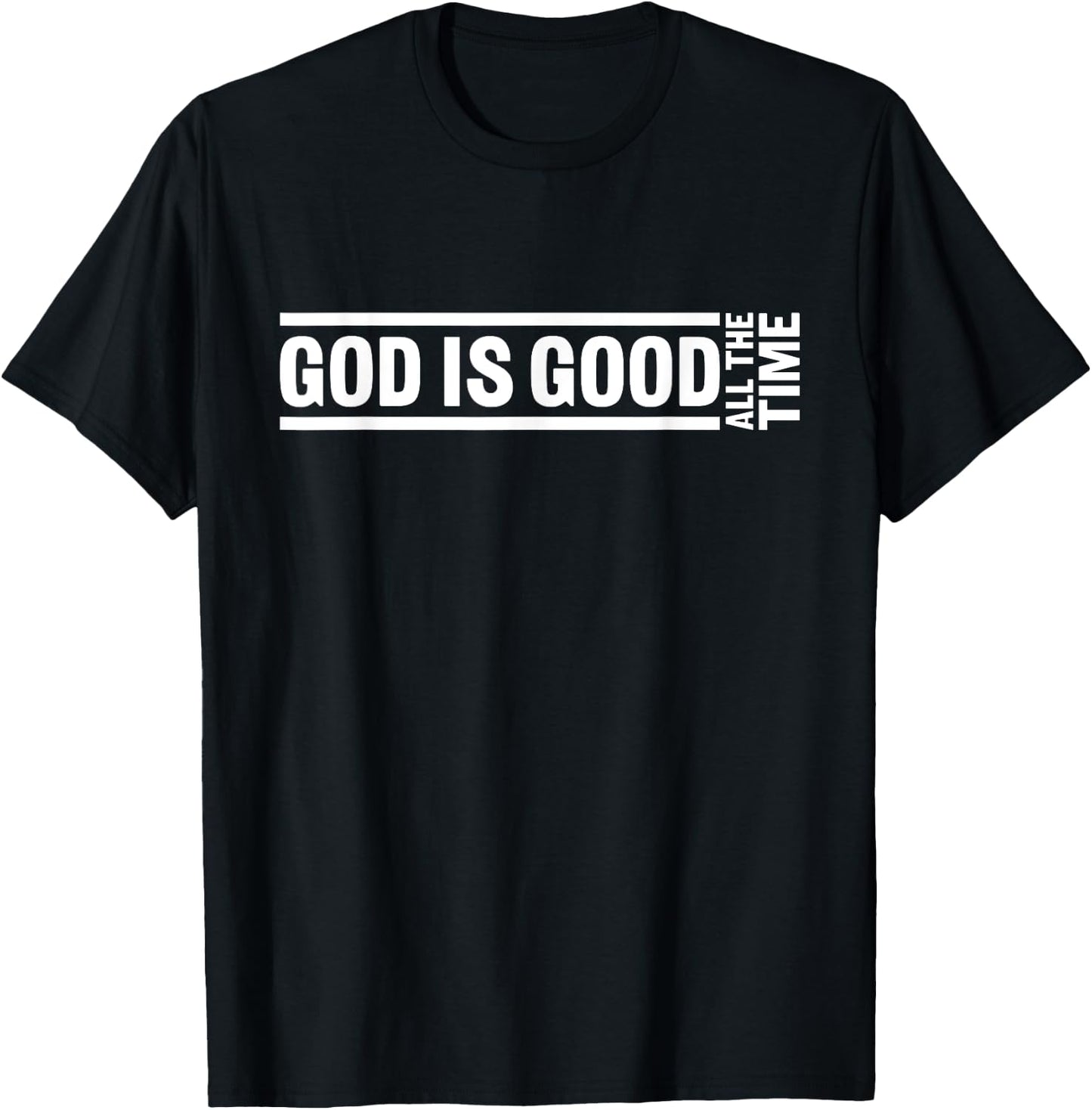 God Is Good All The Time Christian Quote Worship Bible Verse T-Shirt - T-Shirt | Black