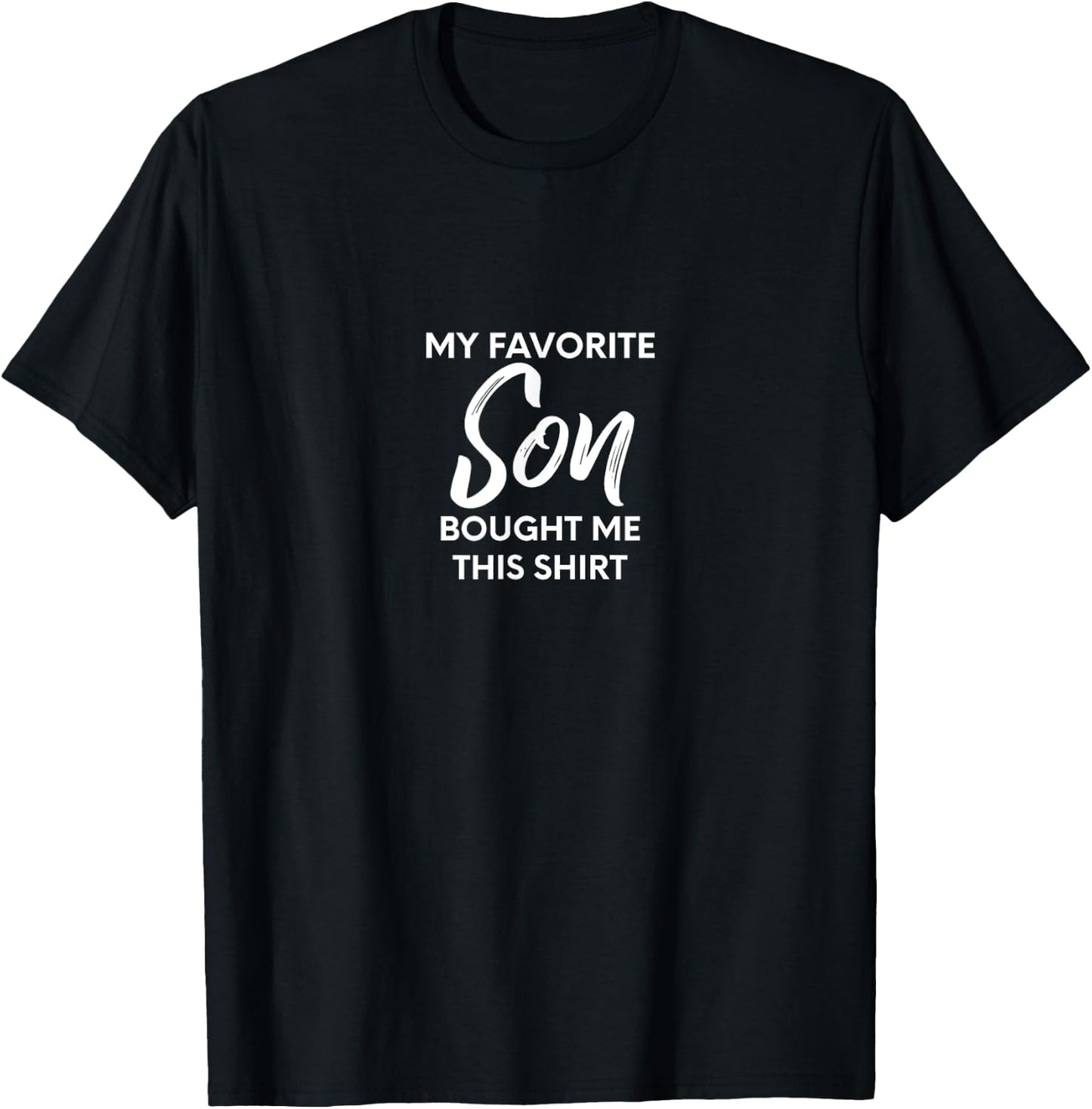 My Favorite Son Bought Me This Shirt / Mom, Dad, Parents T-Shirt - T-Shirt | Black