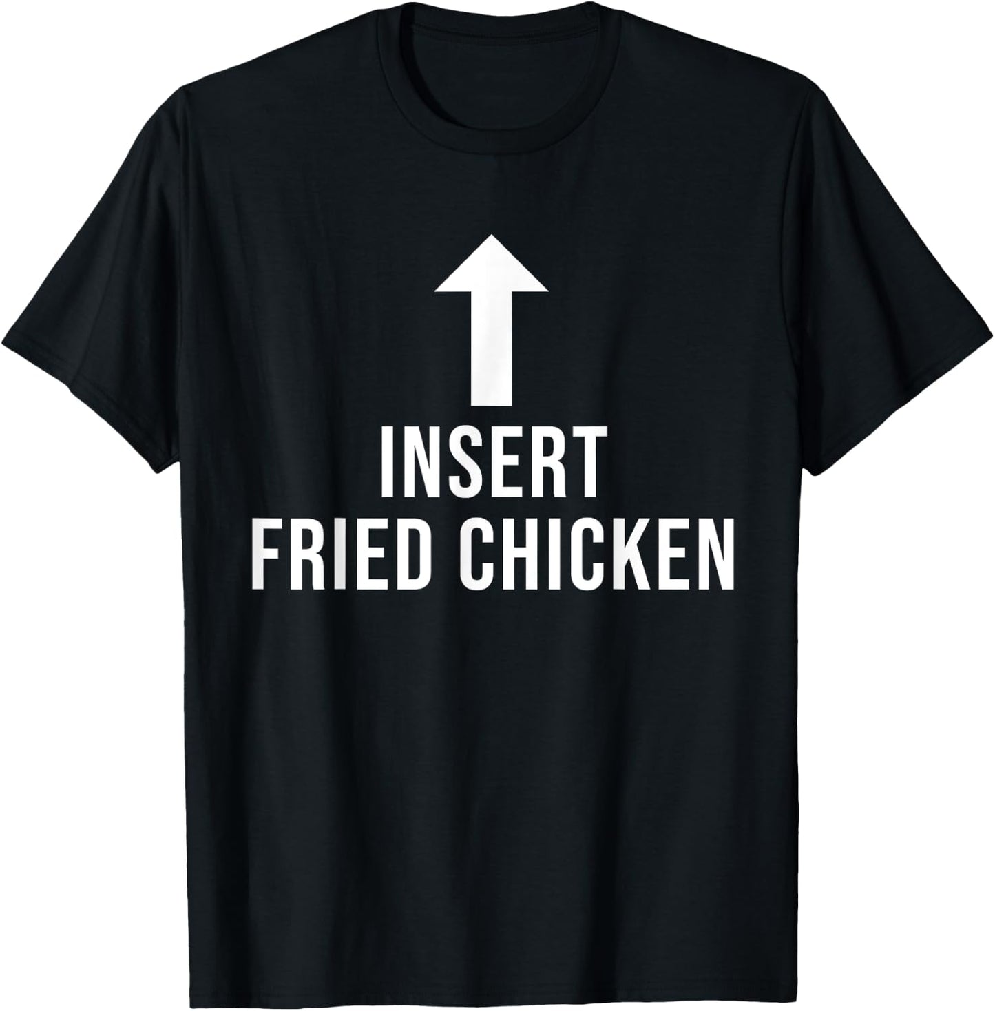 Insert Fried Chicken Funny Eat Cooking Drink Food Lover T-Shirt - T-Shirt | Black
