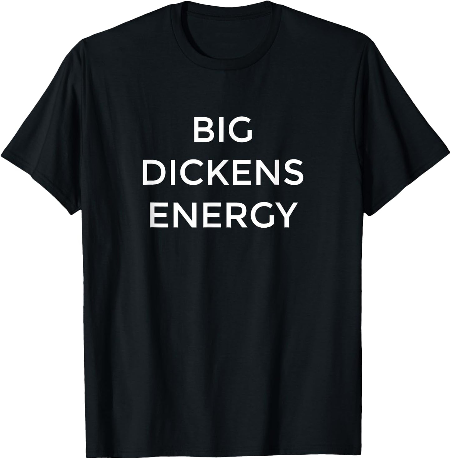 Charles Dickens Big Dickens Energy Funny Literature Gift T-Shirt - T-Shirt | Black