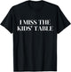I Miss The Kids' Table T-Shirt - T-Shirt | Black