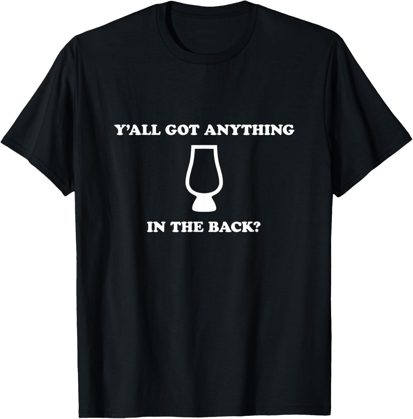 Y'all Got Anything In The Back? Whiskey Hunting T-Shirt - T-Shirt | Black