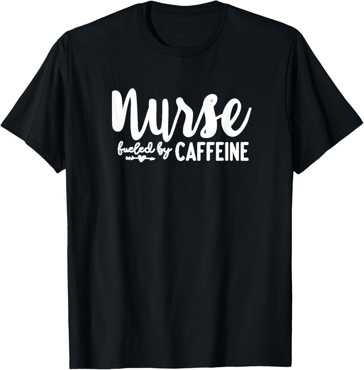 Nurse Fueled by Caffeine - Great Nurse Gift, Medical Worker T-Shirt - T-Shirt | Black