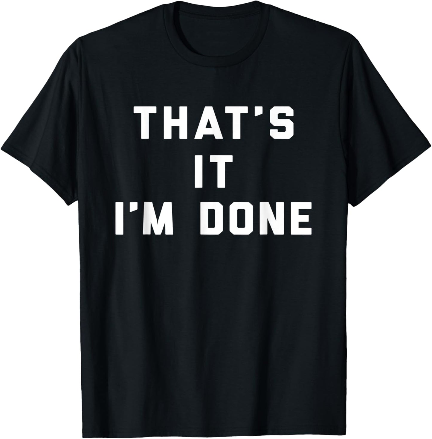 That's It I'm Done Funny Saying Workout Gym T-Shirt - T-Shirt | Black