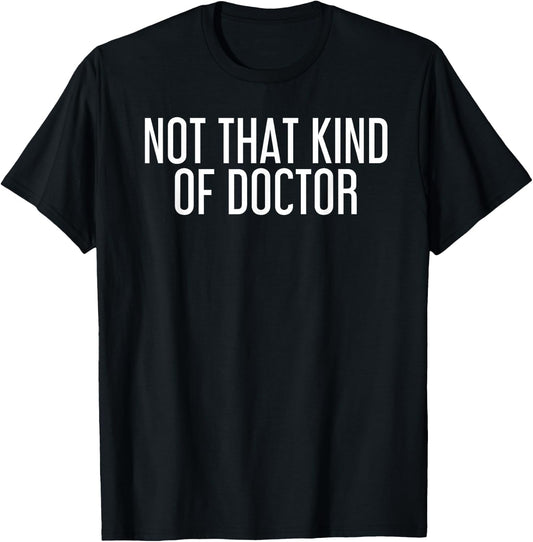 NOT THAT KIND OF DOCTOR Funny Post Grad PhD Gift T-Shirt - T-Shirt | Black